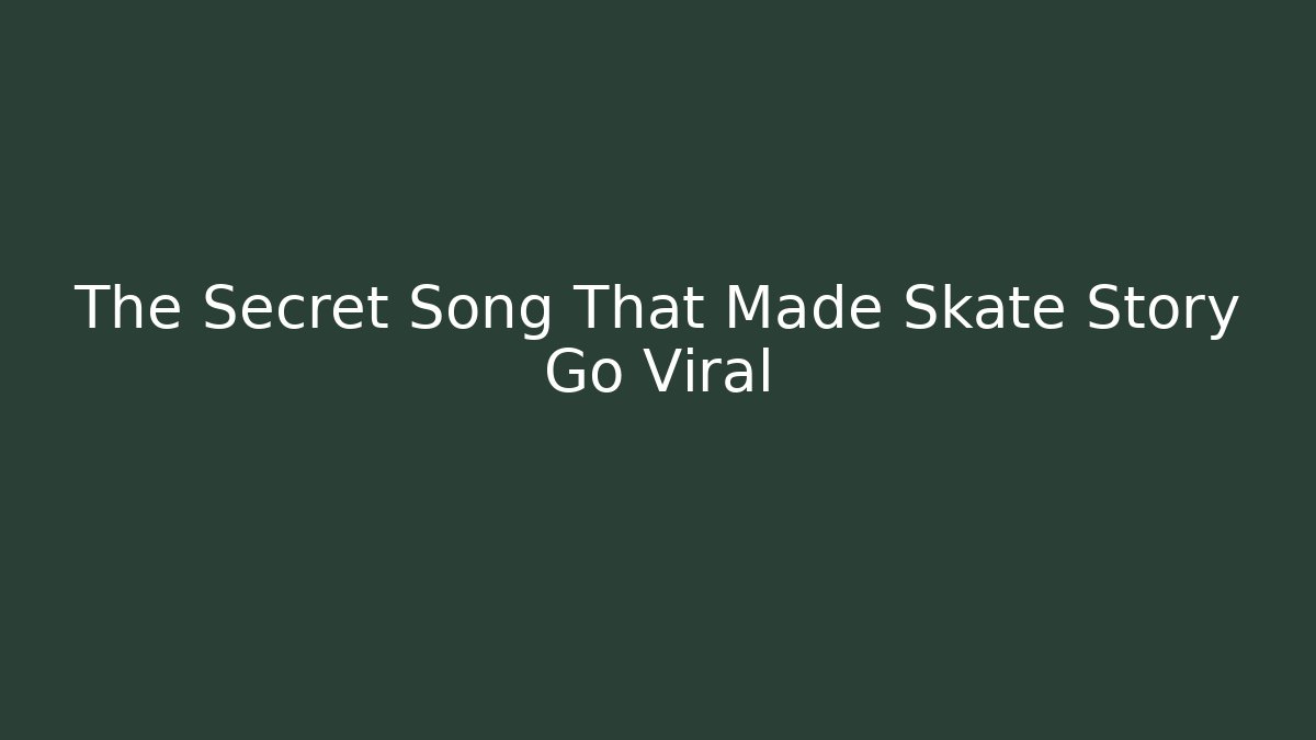 The Secret Song That Made Skate Story Go Viral