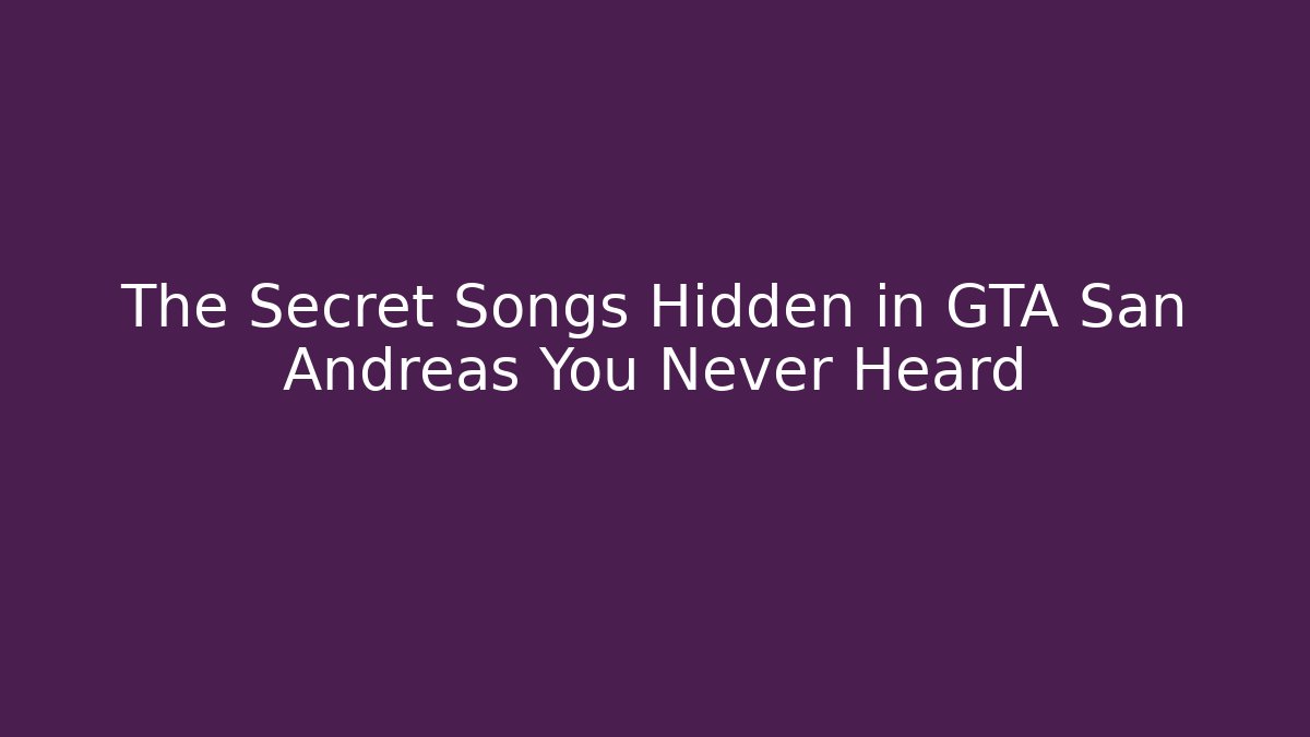 The Secret Songs Hidden in GTA San Andreas You Never Heard
