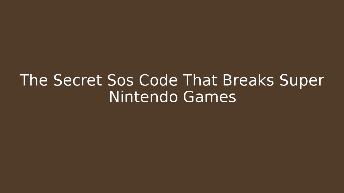 The Secret Sos Code That Breaks Super Nintendo Games
