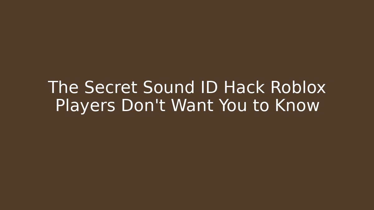 The Secret Sound ID Hack Roblox Players Don’t Want You to Know