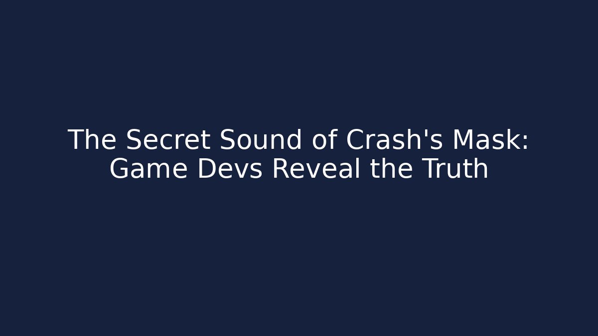 The Secret Sound of Crash’s Mask: Game Devs Reveal the Truth