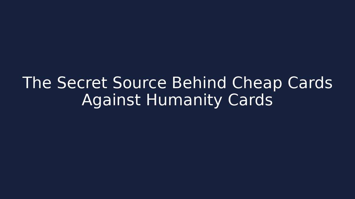 The Secret Source Behind Cheap Cards Against Humanity Cards