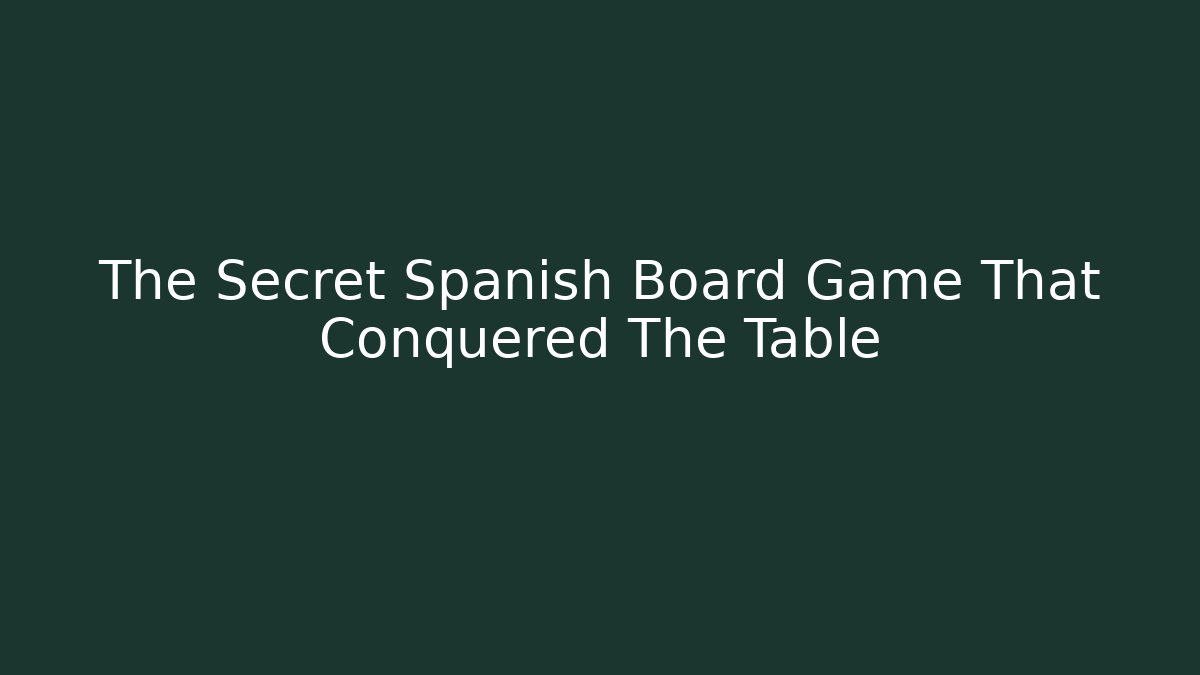 The Secret Spanish Board Game That Conquered The Table