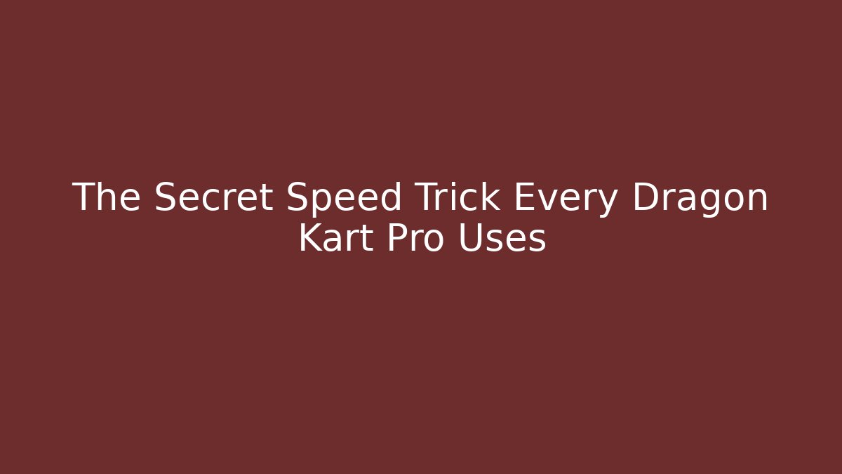 The Secret Speed Trick Every Dragon Kart Pro Uses
