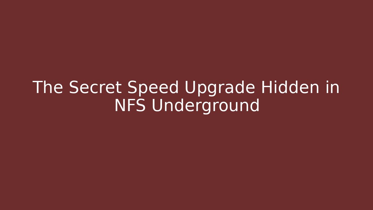 The Secret Speed Upgrade Hidden in NFS Underground