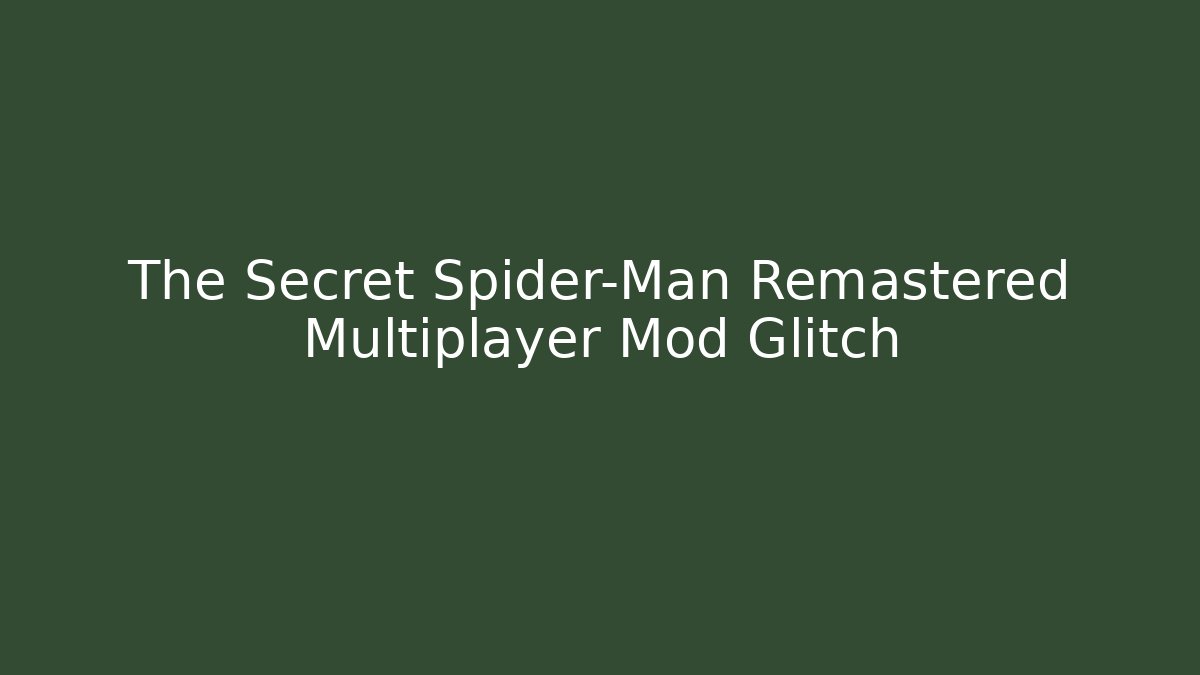 The Secret Spider-Man Remastered Multiplayer Mod Glitch