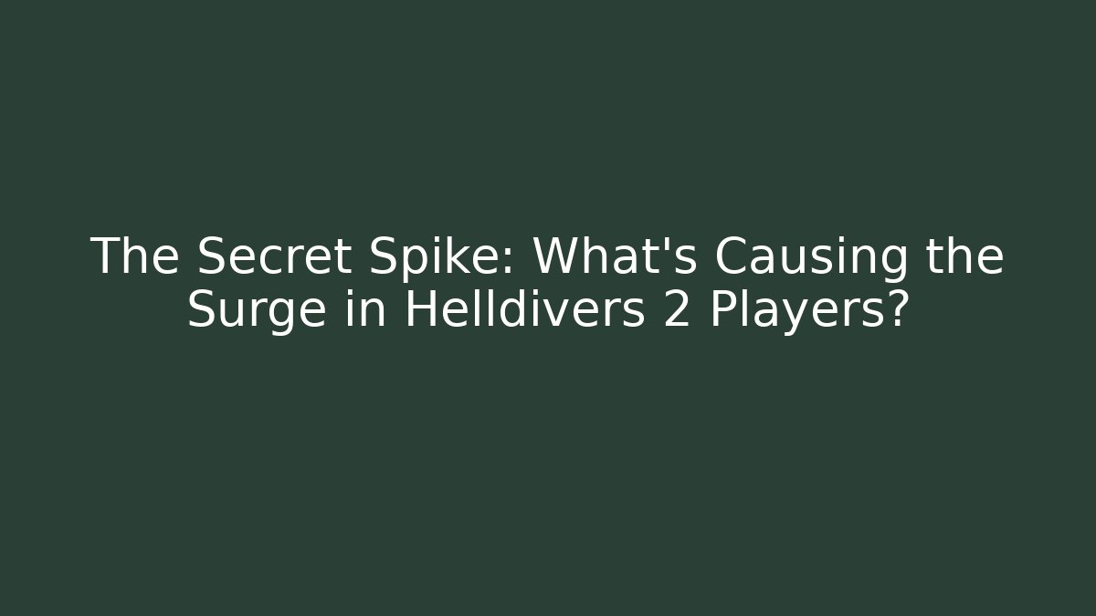 The Secret Spike: What's Causing the Surge in Helldivers 2 Players?