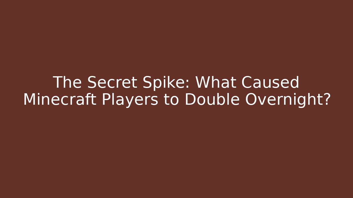 The Secret Spike: What Caused Minecraft Players to Double Overnight?