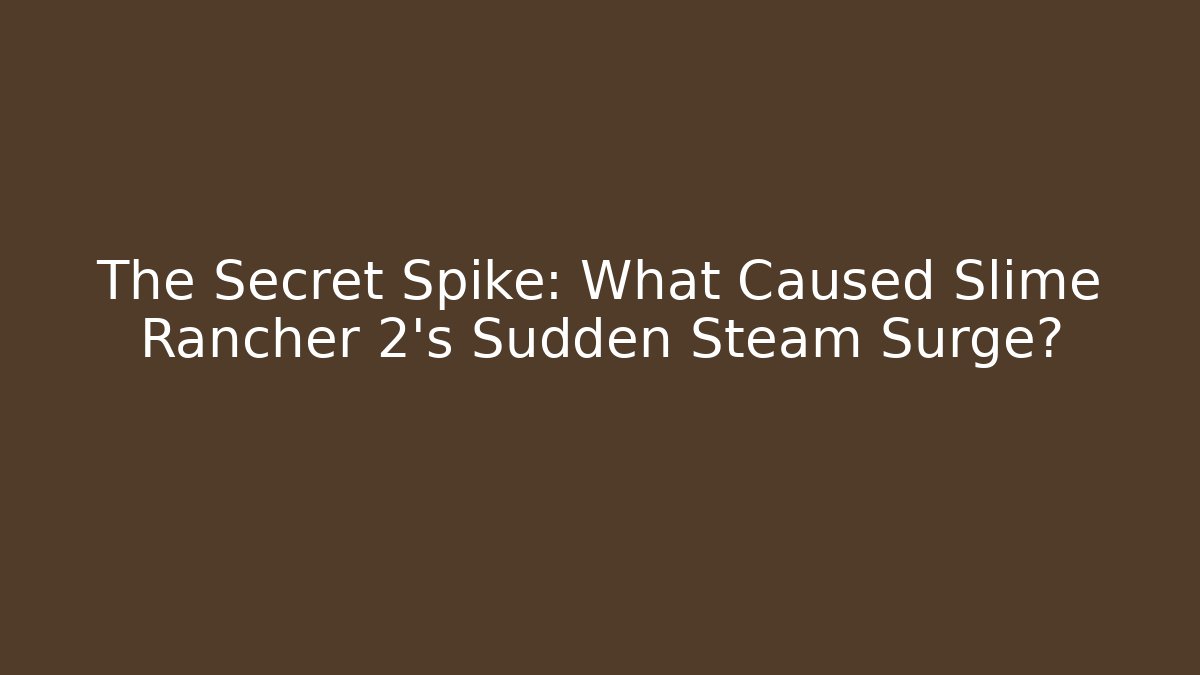 The Secret Spike: What Caused Slime Rancher 2's Sudden Steam Surge?
