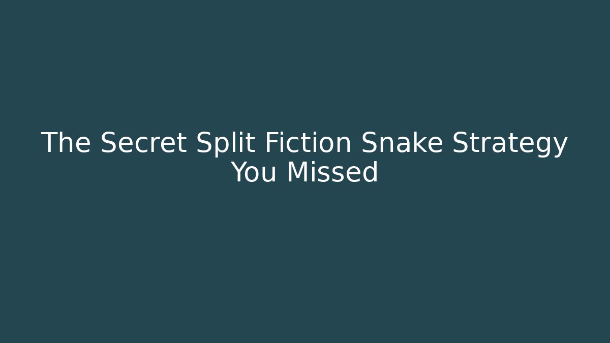The Secret Split Fiction Snake Strategy You Missed - Critter Realm