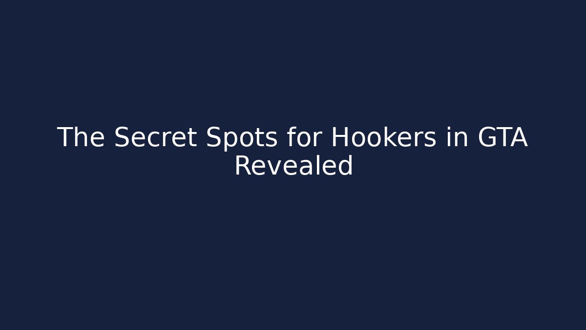 The Secret Spots for Hookers in GTA Revealed - Critter Realm