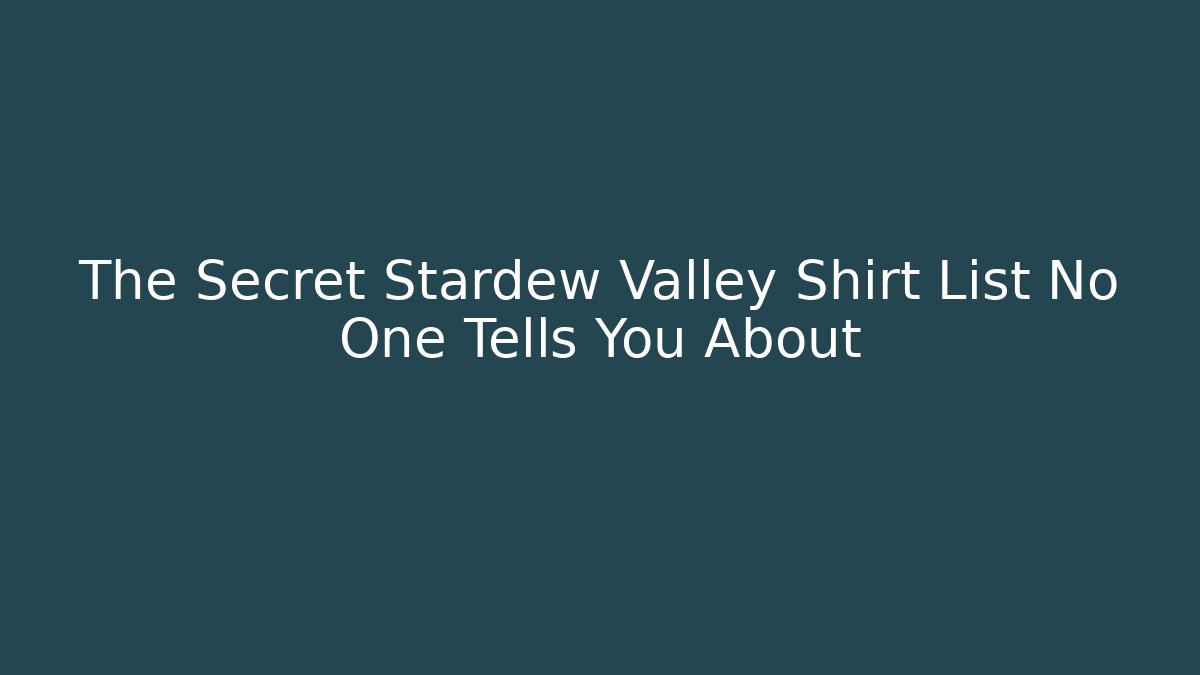 The Secret Stardew Valley Shirt List No One Tells You About