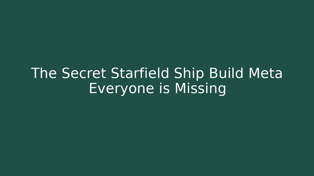 The Secret Starfield Ship Build Meta Everyone is Missing