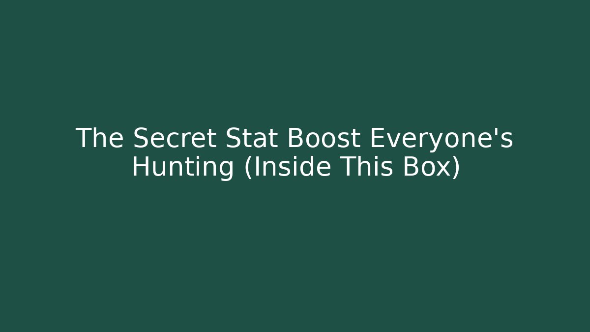 The Secret Stat Boost Everyone's Hunting (Inside This Box)