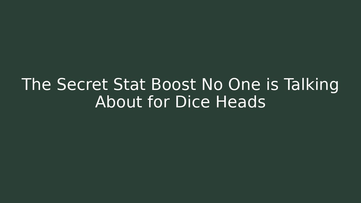 The Secret Stat Boost No One is Talking About for Dice Heads