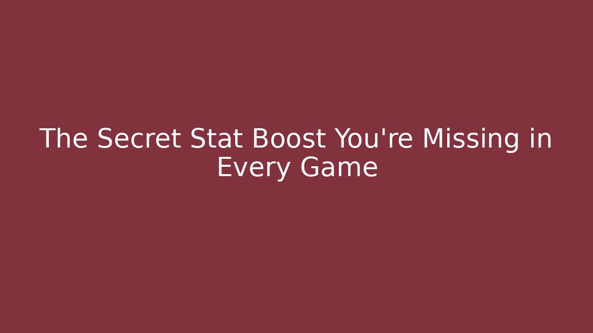 The Secret Stat Boost You’re Missing in Every Game
