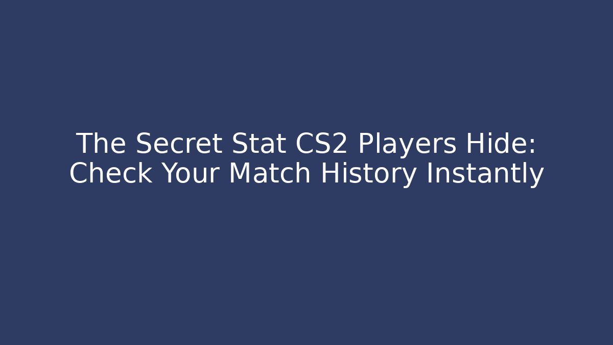The Secret Stat CS2 Players Hide: Check Your Match History Instantly - Critter Realm