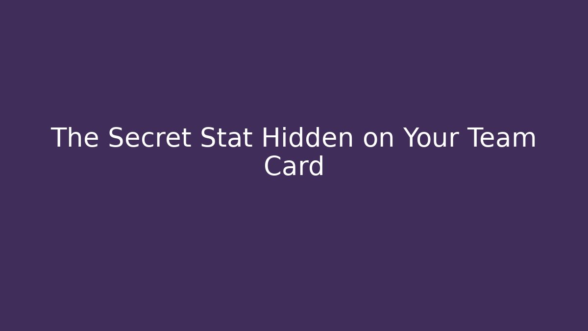 The Secret Stat Hidden on Your Team Card