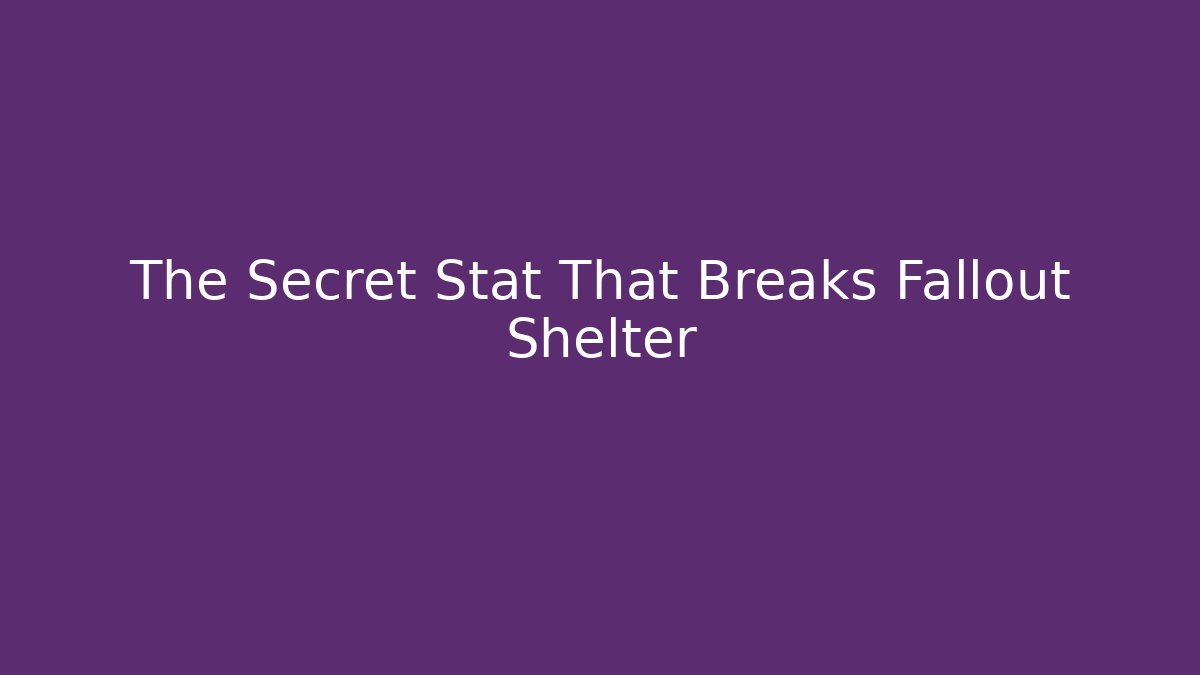 The Secret Stat That Breaks Fallout Shelter