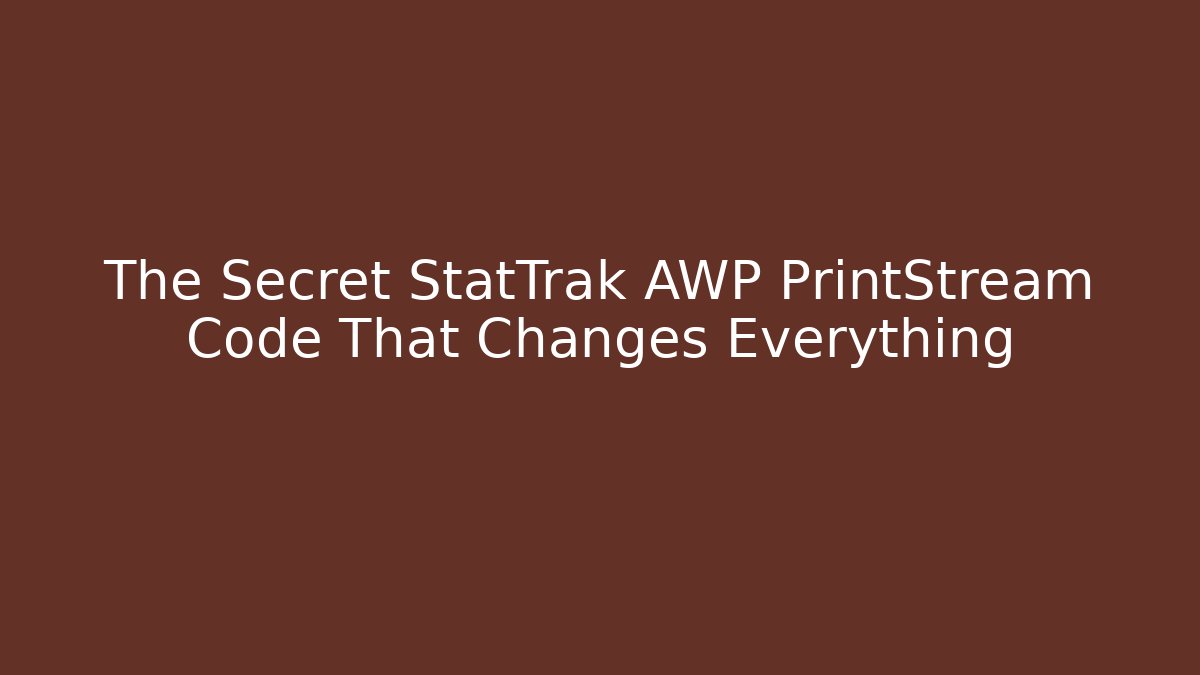 The Secret StatTrak AWP PrintStream Code That Changes Everything - Critter Realm
