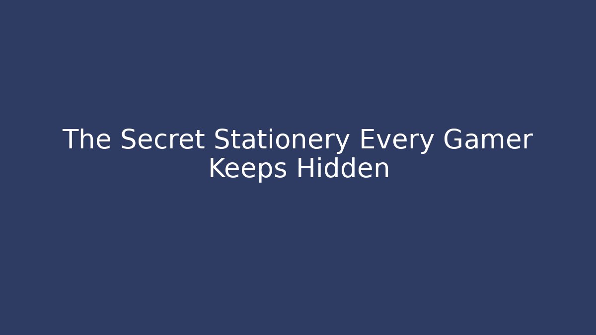 The Secret Stationery Every Gamer Keeps Hidden - Critter Realm