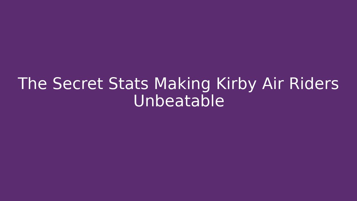The Secret Stats Making Kirby Air Riders Unbeatable