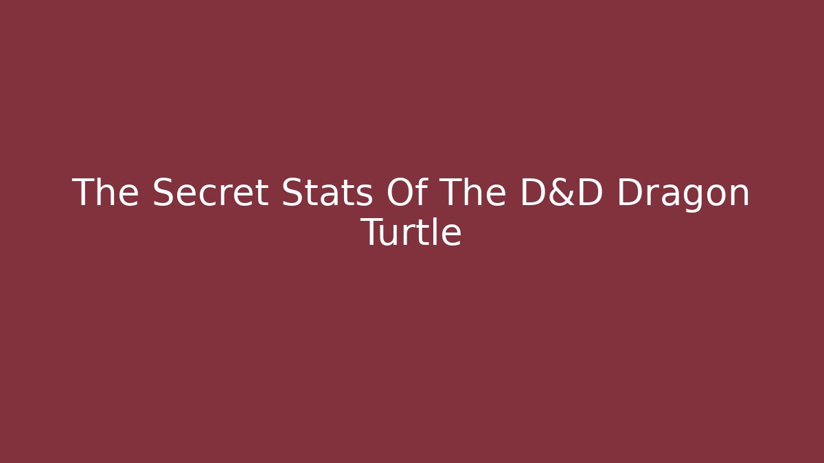 The Secret Stats Of The D&D Dragon Turtle