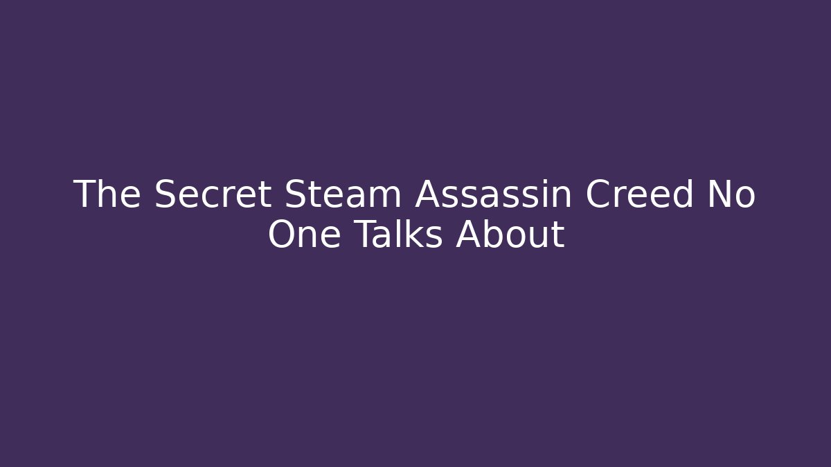 The Secret Steam Assassin Creed No One Talks About