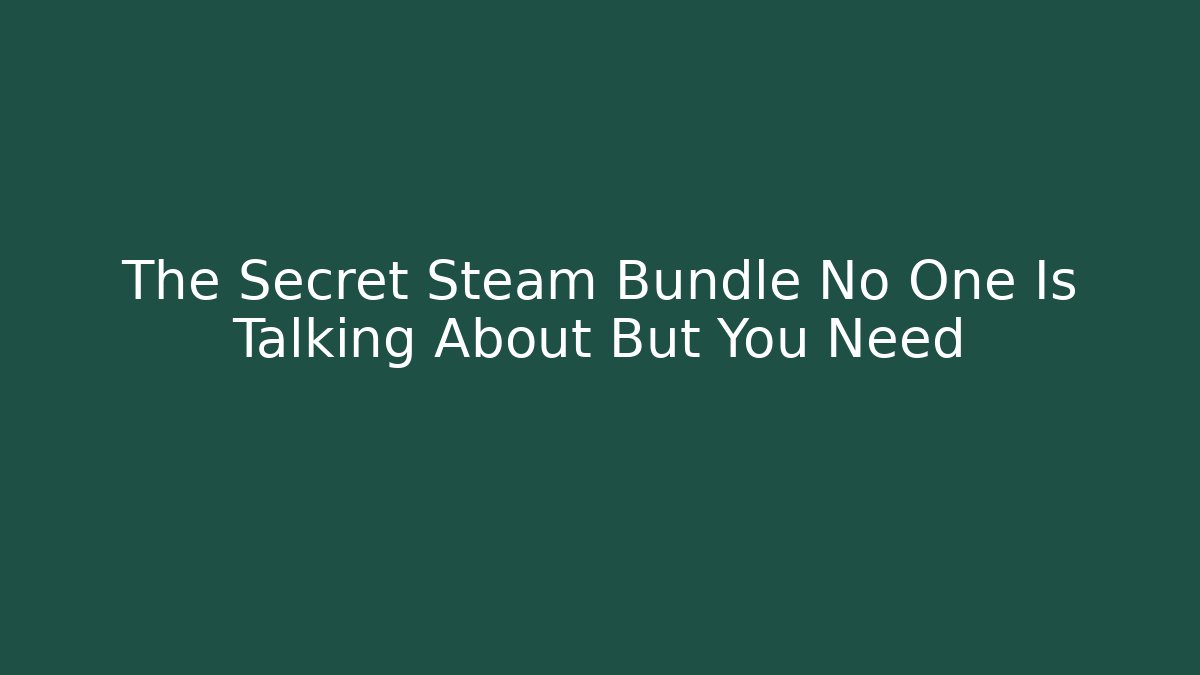 The Secret Steam Bundle No One Is Talking About But You Need