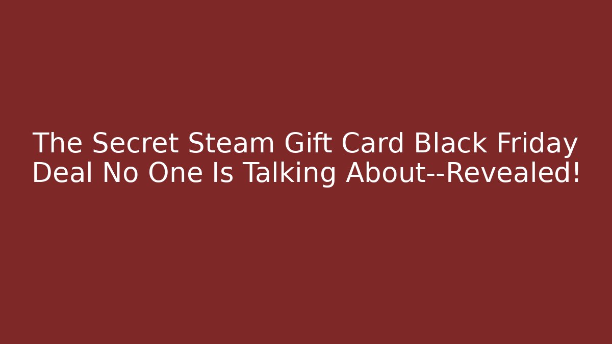 The Secret Steam Gift Card Black Friday Deal No One Is Talking About—Revealed!