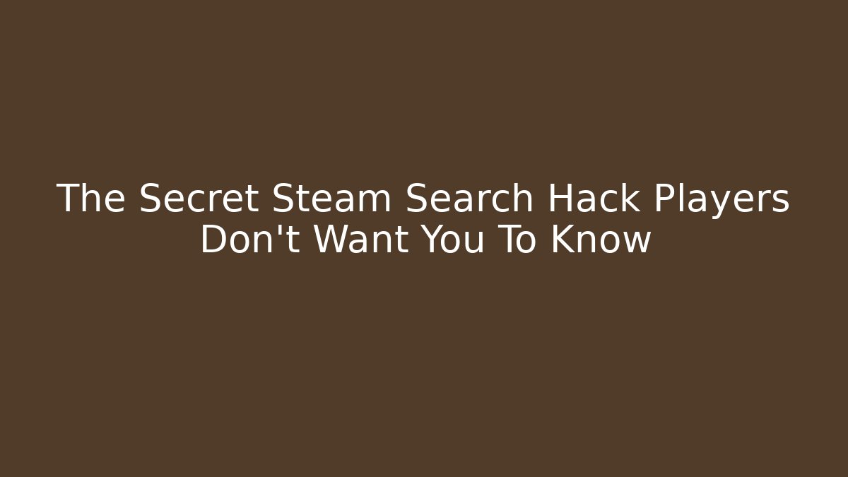 The Secret Steam Search Hack Players Don't Want You To Know