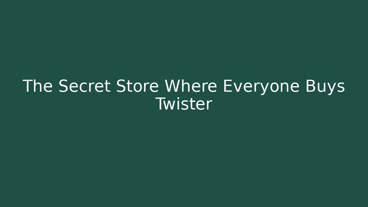 The Secret Store Where Everyone Buys Twister