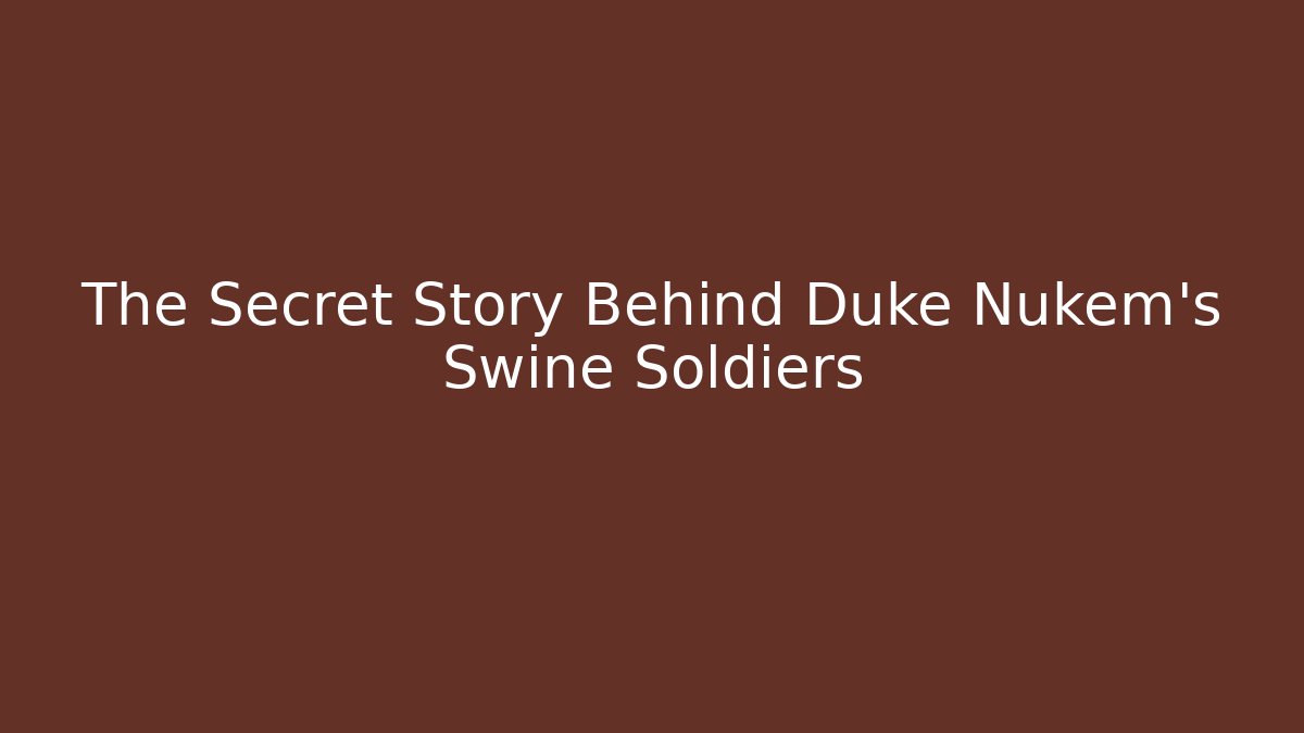 The Secret Story Behind Duke Nukem's Swine Soldiers