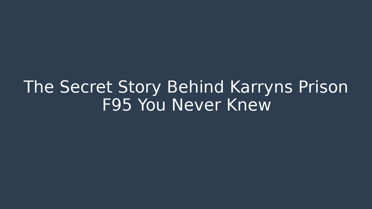 The Secret Story Behind Karryns Prison F95 You Never Knew