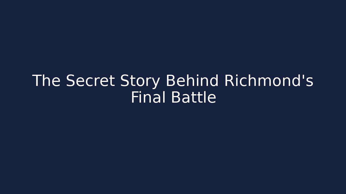 The Secret Story Behind Richmond's Final Battle - Critter Realm
