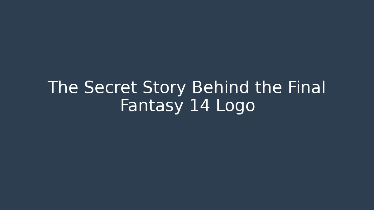 The Secret Story Behind the Final Fantasy 14 Logo