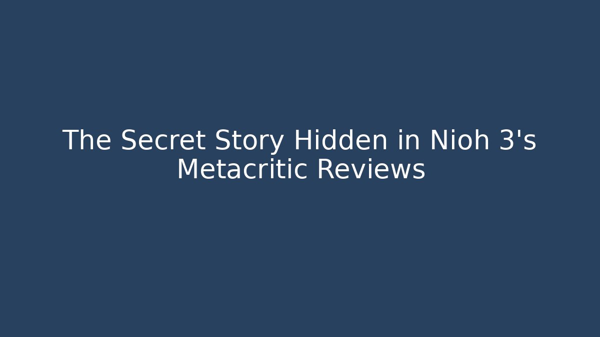 The Secret Story Hidden in Nioh 3's Metacritic Reviews