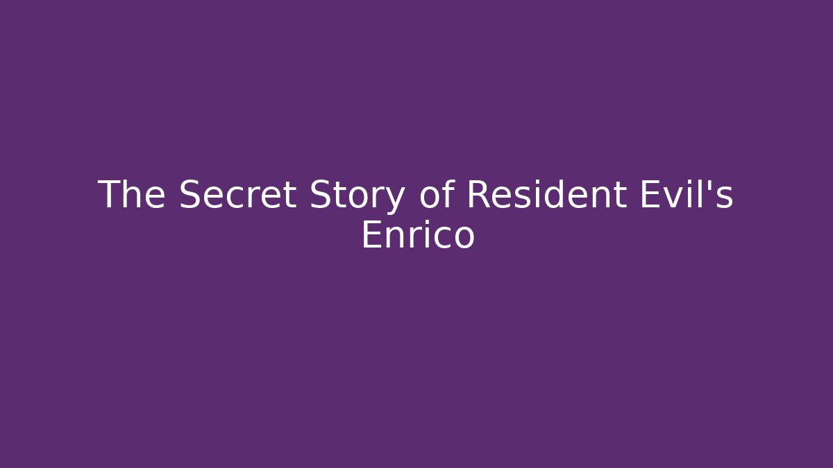 The Secret Story of Resident Evil’s Enrico