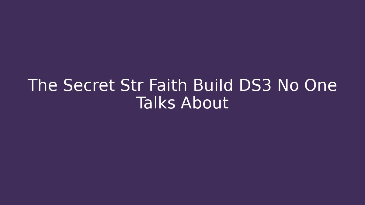 The Secret Str Faith Build DS3 No One Talks About - Critter Realm
