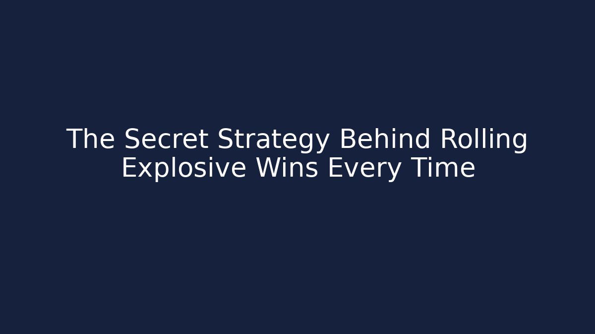The Secret Strategy Behind Rolling Explosive Wins Every Time