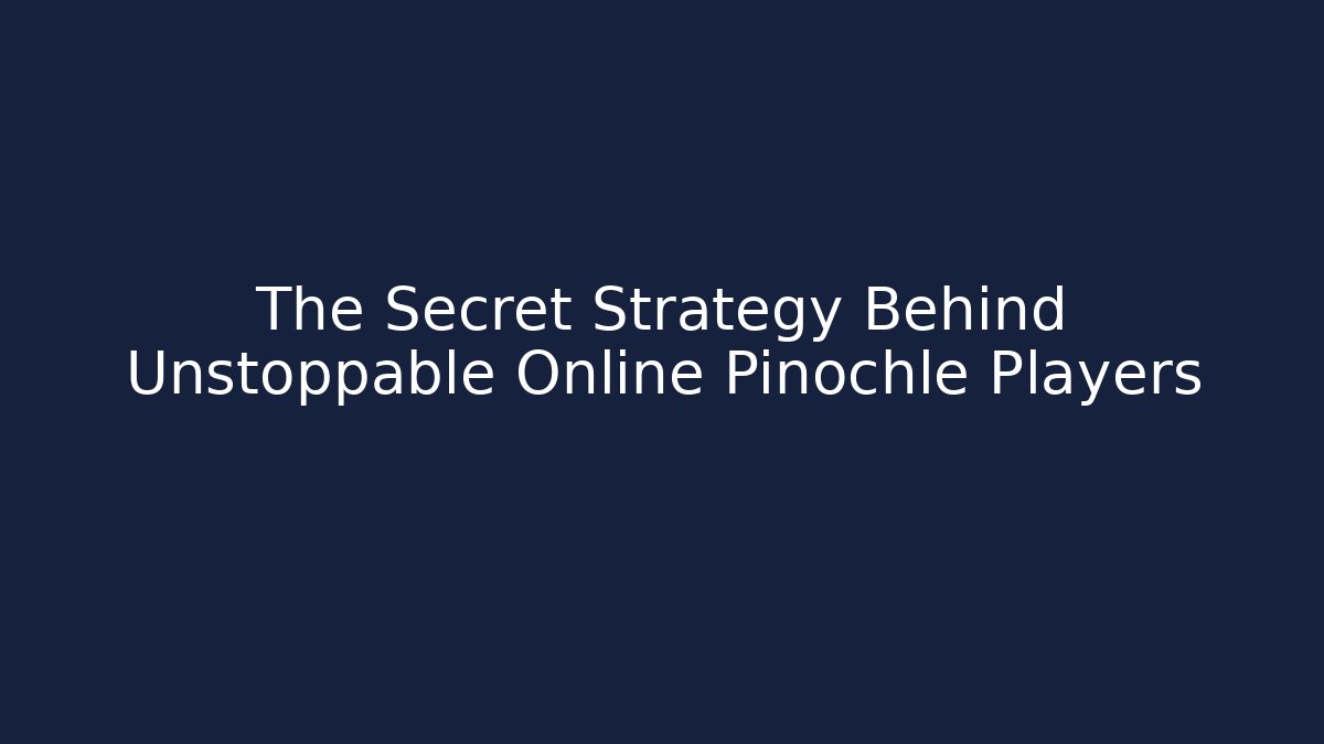 The Secret Strategy Behind Unstoppable Online Pinochle Players