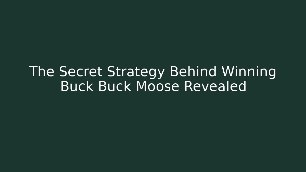 The Secret Strategy Behind Winning Buck Buck Moose Revealed