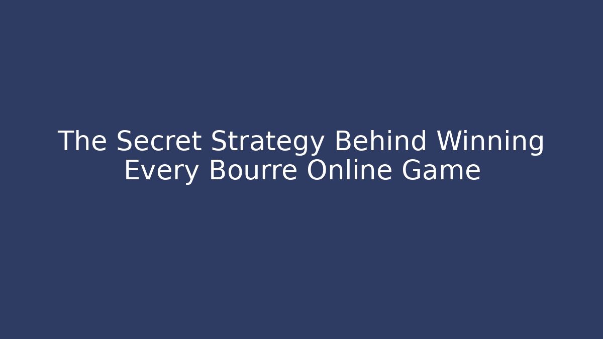 The Secret Strategy Behind Winning Every Bourré Online Game