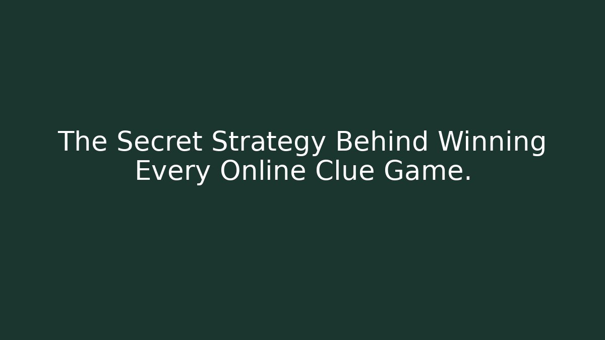 The Secret Strategy Behind Winning Every Online Clue Game.
