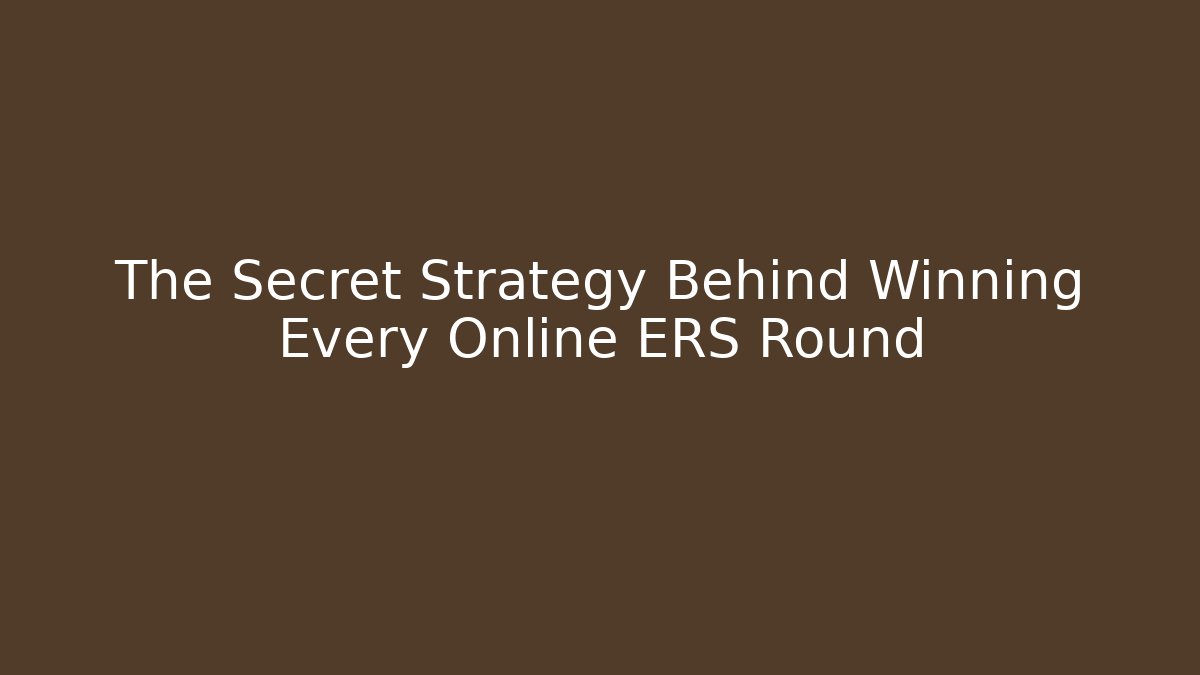 The Secret Strategy Behind Winning Every Online ERS Round