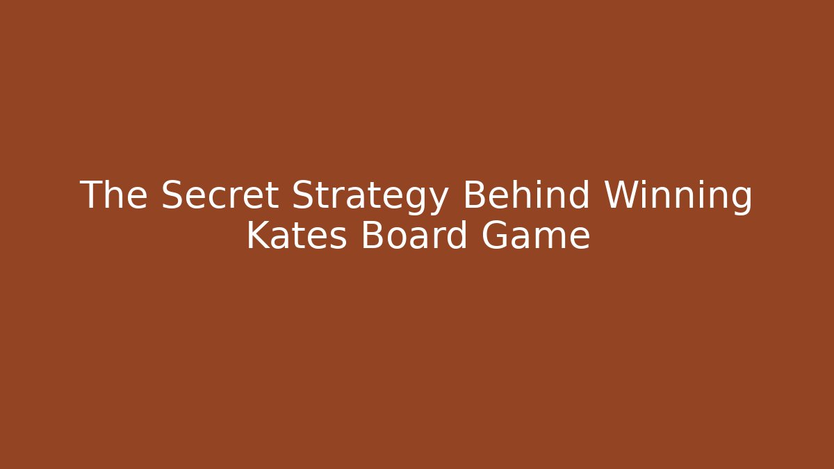 The Secret Strategy Behind Winning Kates Board Game - Critter Realm