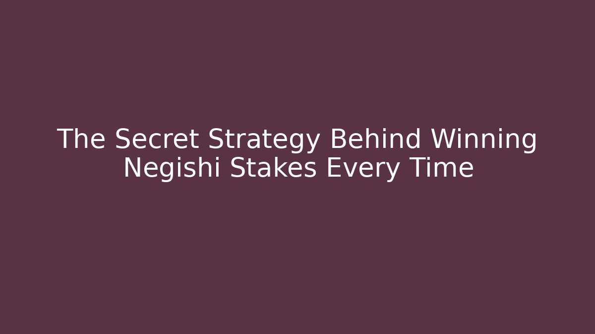 The Secret Strategy Behind Winning Negishi Stakes Every Time