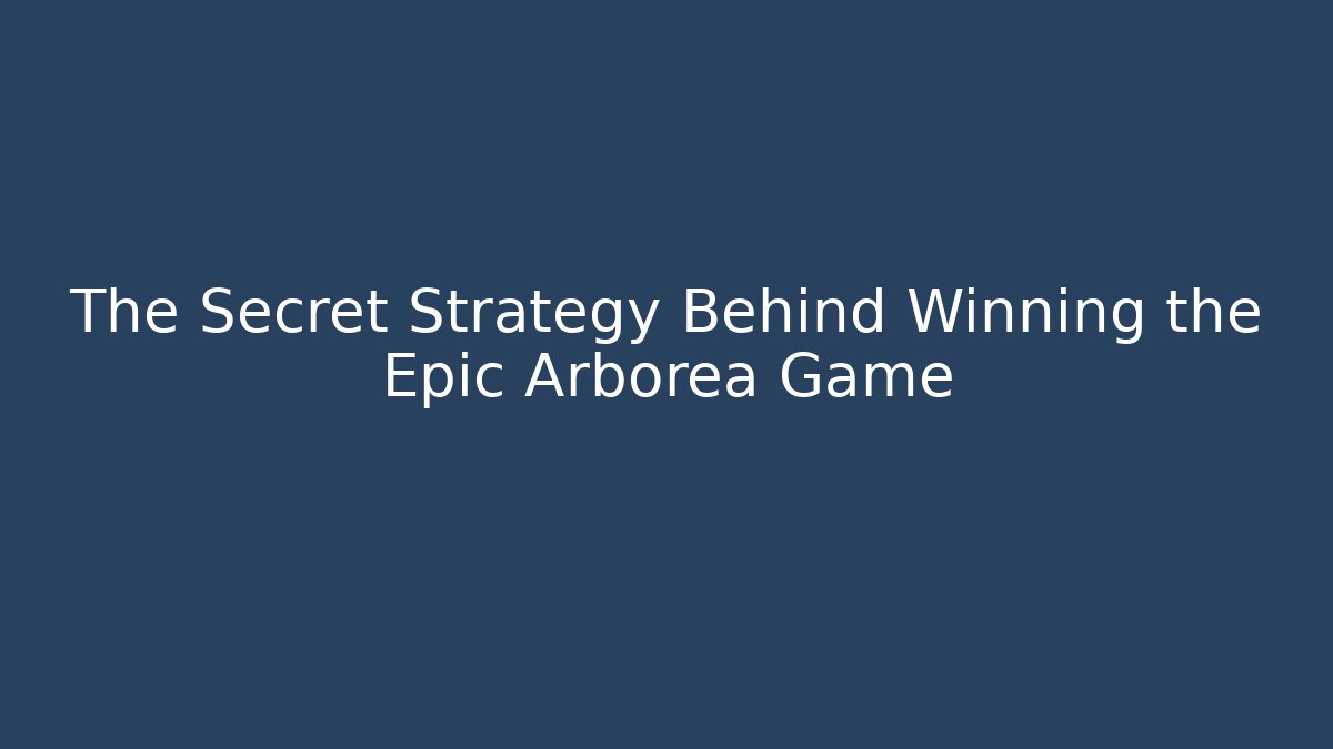 The Secret Strategy Behind Winning the Epic Arborea Game