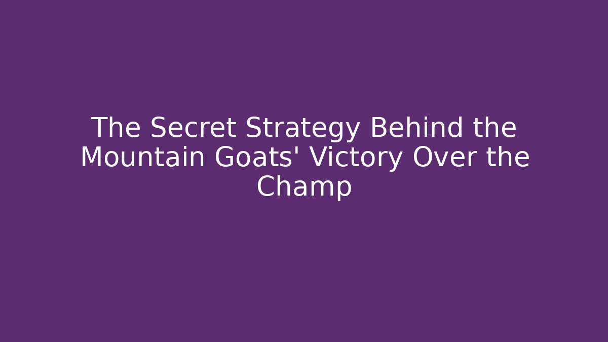 The Secret Strategy Behind the Mountain Goats' Victory Over the Champ