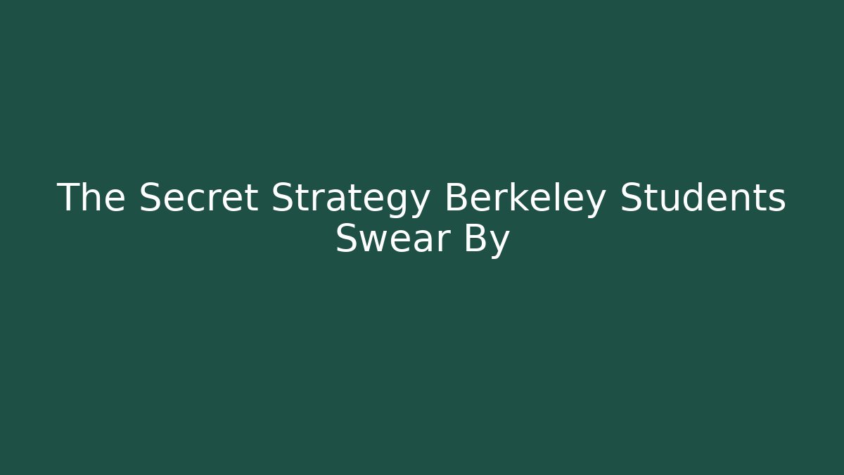 The Secret Strategy Berkeley Students Swear By